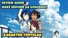 REVIEW ANIME : MAKE HEROINE GA OOSUGIRU! || Karakter tertolak