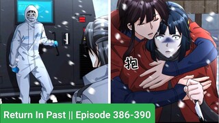 Return In Past || Episode 386-390 || Manhua || Manga || hindi || Explain in Hindi
