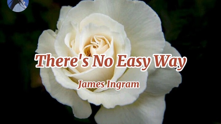 James Ingram - There's No Easy Way Lyrics