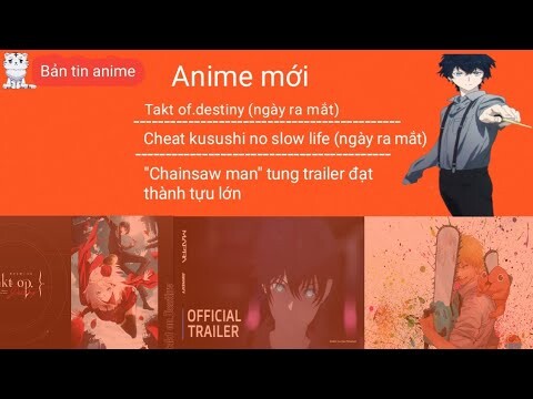 Anime mới: Cheat kusushi no slow life;Chainsaw man tung trailer và đạt thành tựu cao| Bản tin anime