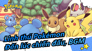 [Linh thú Pokémon/MAD/Bản phối hiệu đính] Đến lúc chiến đấu rồi, BGM