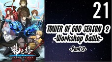 Tower of God Season 2 (Part 2): Workshop Battle Episode 21