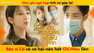 OAN GIA NGÕ HẸP TÌNH CỜ GẶP LẠI - BÁC SĨ CỐ CÓ CƠ HỘI NÊN HỐT CHI HIỆU LIỀN || THE OATH OF LOVE