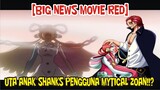 [BIG NEWS RED] UTA ADALAH PUTRI SHANKS SEORANG PENGGUNA BUAH MYTICAL ZOAN!!?