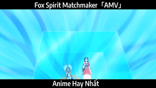 Fox Spirit Matchmaker「AMV」Hay Nhất