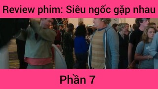 Review phim: Siêu ngốc gặp nhau #7