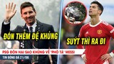 BẢN TIN 21/6 | PSG đón hai sao KHỦNG về 'phò tá' Messi, Ronaldo GẶP HẠN LỚN với siêu xe