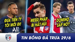 TIN BÓNG ĐÁ TRƯA 29/6: Neymar ĐÒI 200 triệu để rời khỏi PSG? Atletico muốn tống khứ Messi đệ nhị