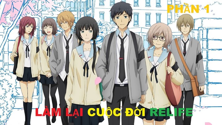 Làm lại cuộc đời Relife Phần 1/2 | Tóm tắt anime | MOE ANIME