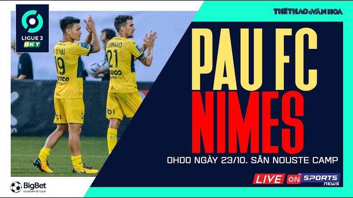 LIGUE 2 PHÁP | Pau FC - Nimes (0h ngày 23/10) trực tiếp On Sports News. Chờ Quang Hải ra sân ghi bàn