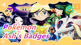 [Pokémon] Ash: Every Badge Has Its Own Tremendous Memories!!!_2