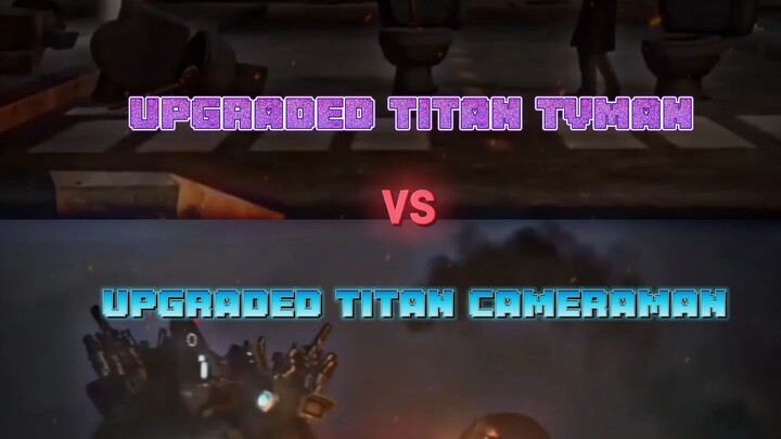 Upgraded Titan Cameraman Vs Upgraded Titan TVman