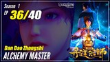 【Dan Dao Zhongshi】 S1 EP 36 - Alchemy Master | MultiSub - 1080P