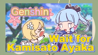 Wait for Kamisato Ayaka