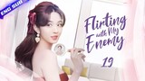 【Multi sub】Flirting with My Enemy EP19 | Zhang Han, Wang Xiaochen | CDrama Base