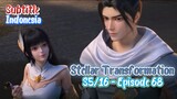 Indo Sub – Stellar Transformation episode 68 - Xingchen Bian S5/16