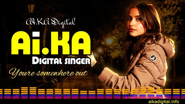 Youre somewhere out - AI.KA Digital Singer