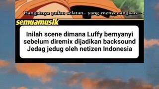 nyanyian Luffy sebelum di remix