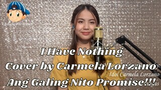 I Have Nothing Cover by Carmela Lorzano Ang Galing Nito Promise!!! 😎😘😲😁🎤🎧🎼🎹🎸