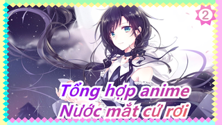 [Tổng hợp anime/Cảm động] Nở nụ cười nói lời tạm biệt nhưng nước mắt cứ rơi_2