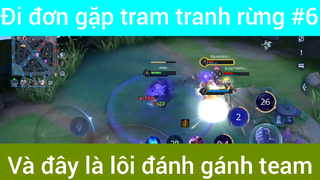 Đi đơn gặp team tranh rừng và đây là lối đánh gánh team #6