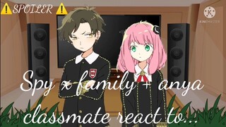 🌸🌼//spy x family + anya classmate react to.... //🌸🌼 ⚠️SPOILER⚠️