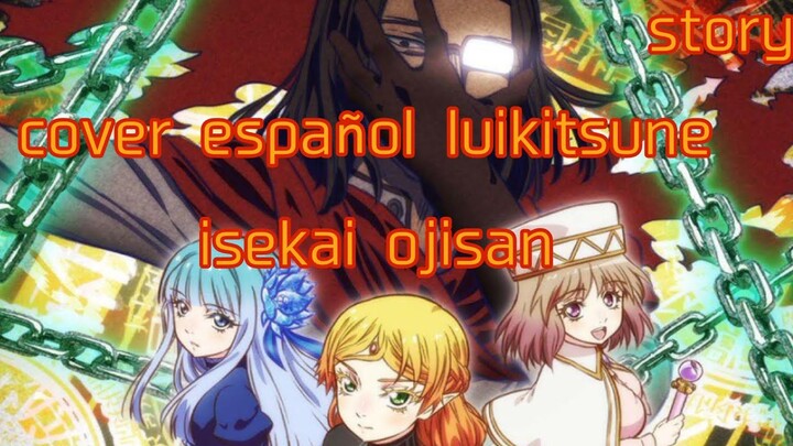 story | Uncle from another world (isekai ojisan) opening cover español | luikitsune