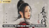 Drama Dilraba Dilmurat dan Zhao Lusi, The Long Ballad Sukses di Dunia Internasional 🎥