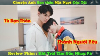 Review Phim Đam Mỹ : Chuyện Anh Bạn thân Mật Ngọt Của Tôi | Khi Trái Tim Gần Nhau P2