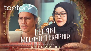 Lelaki Melayu Terakhir Episod 23