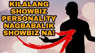 KILALANG SHOWBIZ PERSONALITY NAGBABALIK SHOWBIZ AFTER TWO YEARS!