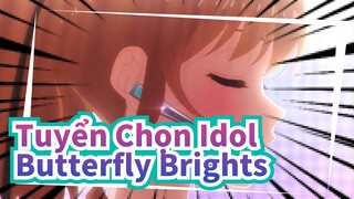 Tuyển Chọn Idol|TẬP 3 Bài hát cộng thêm:Butterfly Brights