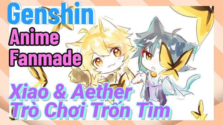 [Genshin, Anime Fanmade] Xiao & Aether Trò Chơi Trốn Tìm