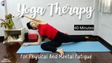 โยคะบําบัดความเหนื่อยล้าทางกายและใจ | Yoga therapy for physical and mental fatigue| 40 Minutes