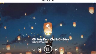 Nhạc Chill Ít thôi nhé không nhiều Ít Nhưng Dài Lâu lofi Anh Yêu Vội Thế 23