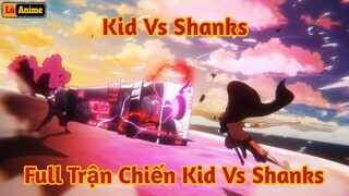 [Lù Rì Viu] One Piece Full Trận Chiến Tứ Hoàng Shanks Vs Kid Ve Chai ||Review one piece anime