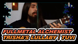 Fullmetal Alchemist|【Gitar Klasik】Musik Asli Anime: Trisha's Lullaby丨Tuvi