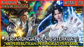 PERTARUNGAN MEMPEREBUTKAN PERINGKAT 1 PALING JENIUS !! - Alur Cerita Donghua #WJDZ (PART 138)