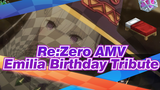 [Re:Zero AMV] Emilia Birthday Tribute_2