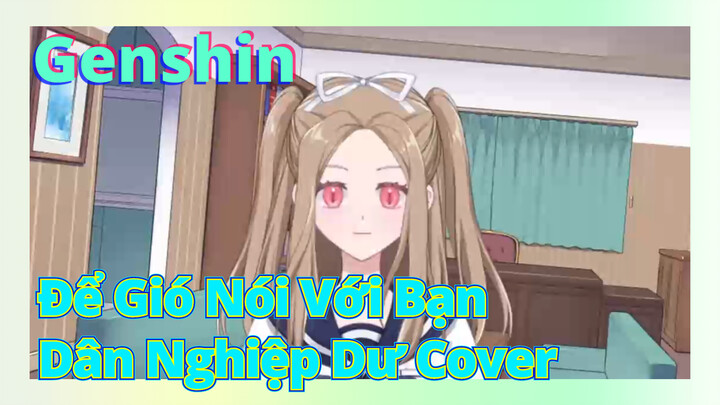 [Genshin, Cover]"Để Gió Nói Với Bạn" Dân Nghiệp Dư Cover