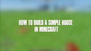 How to build a simple house in minecraft