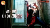 Cách để bạn có thể Sinh Tồn, khi có đại dịch Zombie xảy ra | Quạc Review Phim |