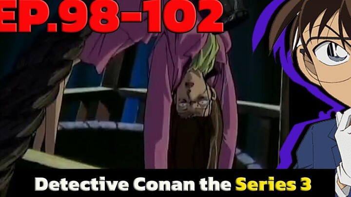 โคนัน ยอดนักสืบจิ๋ว EP98-102 Detective Conan the Series 3