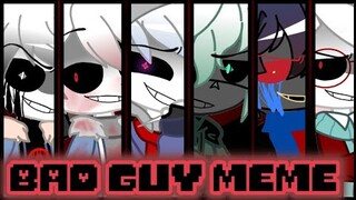 Bad Guy Meme//Dark Sanses//Undertale AU Sanses