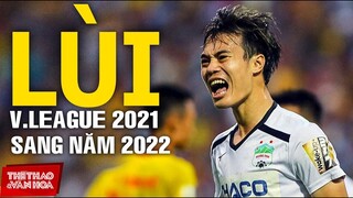 [BÓNG ĐÁ VỆT NAM] TRANH CÃI! V-League 2021 bị lùi sang tháng 2 năm 2022. HAGL khó giành chức vô địch