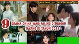 SIAP-SIAP!!! 9 DRAMA CHINA PALING DITUNGGU DI 2023