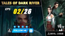 TALES OF DARK RIVER [02] sub indo  —  (new donghua)