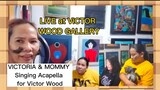 VICTOR WOOD GALLERY LIVE TOUR  with VICTORIA WOOD & MOMMY singing Acapella for Daddy Victor Wood
