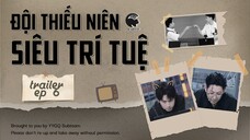 [VIETSUB] TRAILER EP6 Thiếu Niên Siêu Trí Tuệ