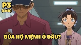 [Thám tử lừng danh Conan] - Bùa hộ mệnh ở đâu? (Phần cuối) | Anime hay